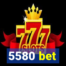 5580 bet